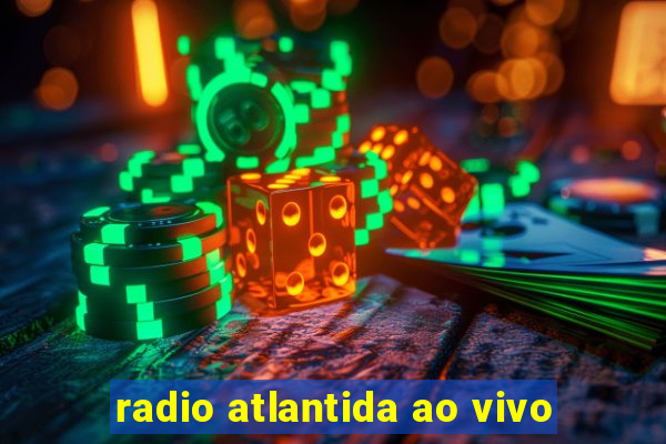 radio atlantida ao vivo